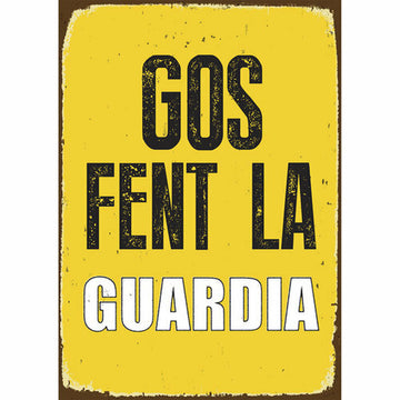 Schild Magnet & Steel Gos Fent la Guardia 14,8 x 21 cm